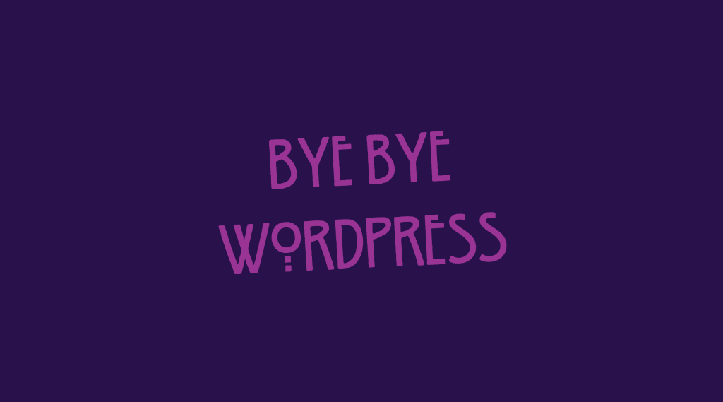 Grafik mit Schriftzug "Bye bye Wordpress"