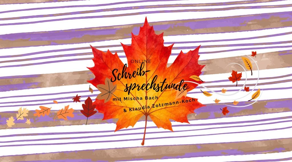 Headerbild mit einem rotgefärbten Ahornblatt und weiteren Blättern, die wie vom Wind durch's Bild geweht werden. Darauf der Text: "Online Schreib-Sprechstunde mit Mischa Bach und Klaudia Zotzmann-Koch"