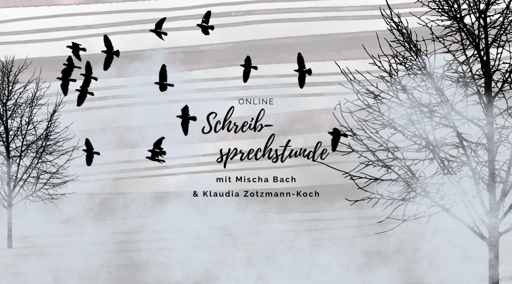 Headerbild mit kahlen Bäumen, November-Nebel und einem Schwarm schwarzer Vögel. Darauf der Text: "Online Schreib-Sprechstunde mit Mischa Bach und Klaudia Zotzmann-Koch"