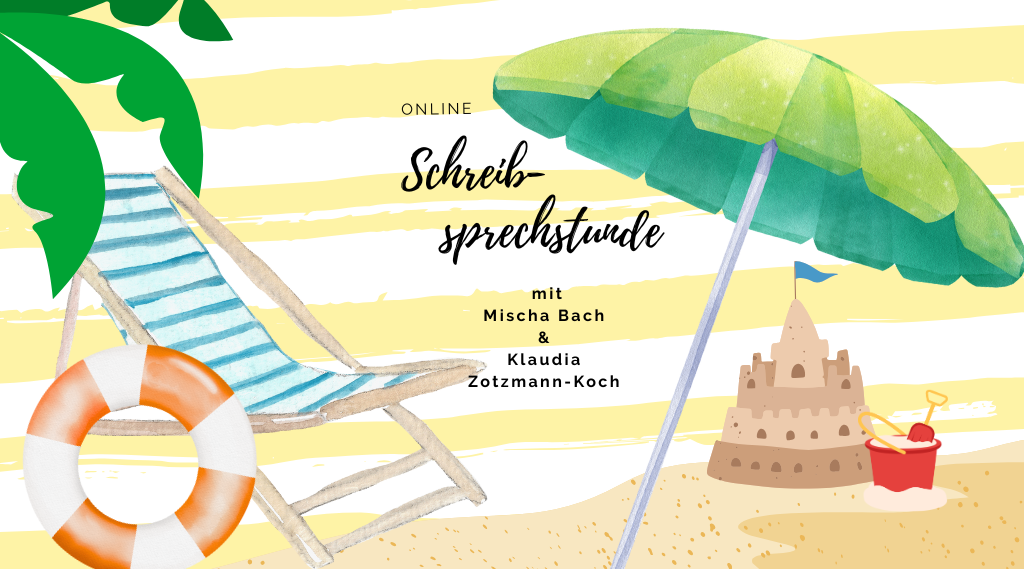 Grafik mit Sonnenstuhl undter Palmenzweig, Sandburg und Sonnenschirm, links vorn im Vordergrund ein Rettungsring. In der Mitte steht "Online Schreibsprechstunde mit Mischa Bach und Klaudia Zotzmann-Koch"